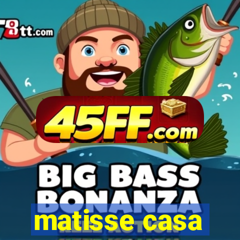 matisse casa